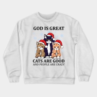 Funny Cats God Great Cats Good and People Crazy Christmas Crewneck Sweatshirt